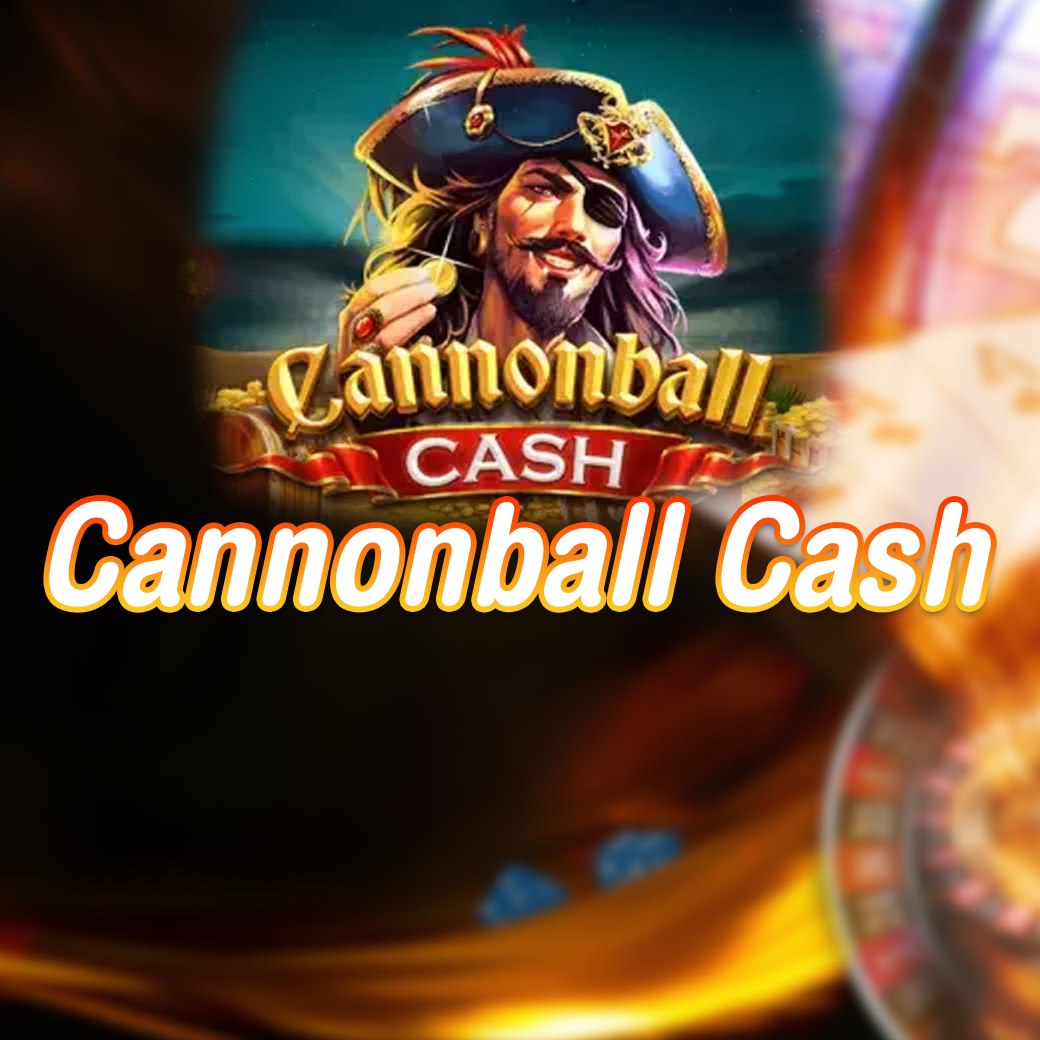 เกมสล็อต Cannonball Cash พลังแห่งหมุนที่มอบเงินมากมาย เล่นง่าย